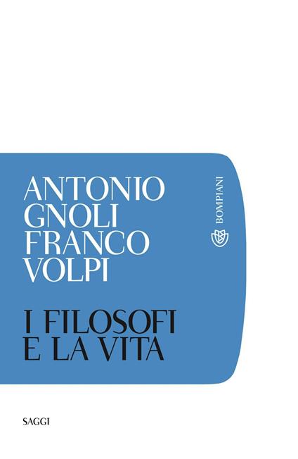 I filosofi e la vita - Antonio Gnoli,Franco Volpi - ebook