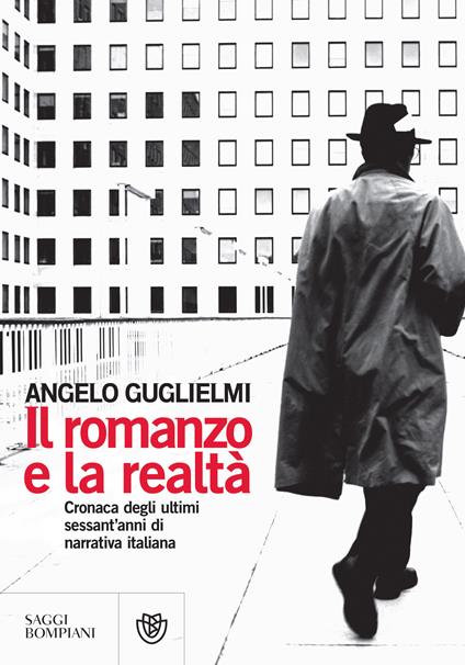 Il romanzo e la realtà. Cronaca degli ultimi sessant'anni di narrativa italiana - Angelo Guglielmi - ebook