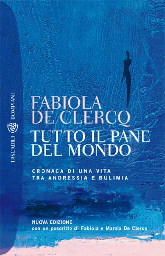 Tutto il pane del mondo. Cronaca di una vita tra anoressia e bulimia - Fabiola De Clercq - ebook