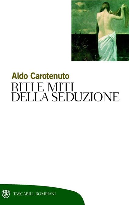 Riti e miti della seduzione - Aldo Carotenuto - ebook