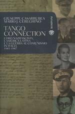 Tango Connection. L'oro nazifascista, l'America Latina e la guerra al comunismo in Italia. 1943-1947