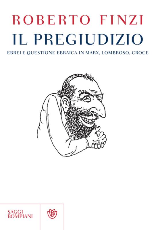 Il pregiudizio. Ebrei e questione ebraica in Marx, Lombroso, Croce - Roberto Finzi - ebook