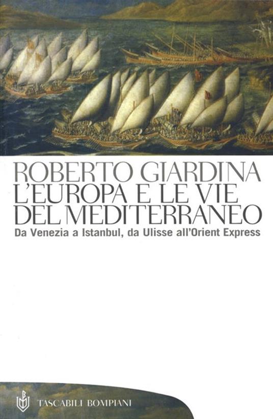 L' Europa e le vie del Mediterraneo. Da Venezia a Istanbul, da Ulisse all'Orient Express - Roberto Giardina - ebook