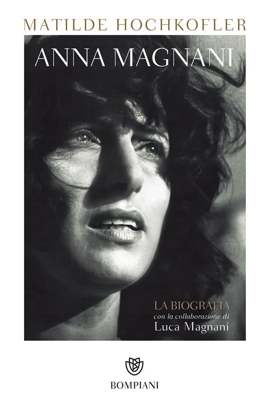 Anna Magnani. La biografia - Matilde Hochkofler,Luca Magnani - ebook
