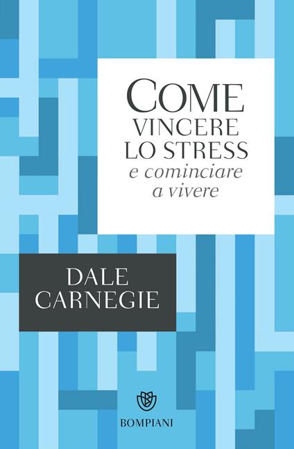 Come vincere lo stress e cominciare a vivere - Dale Carnegie,Marina Marazza - ebook