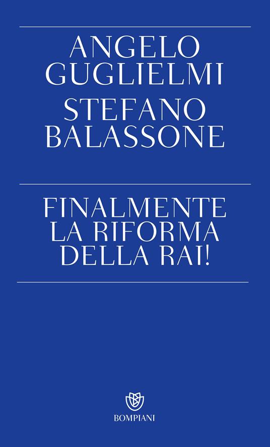 Finalmente la riforma della RAI! - Stefano Balassone,Angelo Guglielmi - ebook
