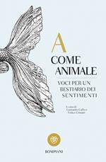 A come animale. Voci per un bestiario dei sentimenti