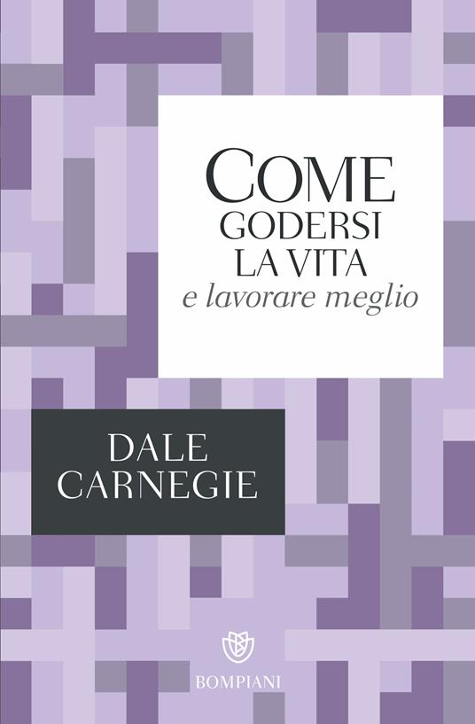 Come godersi la vita e lavorare meglio - Dale Carnegie,Marina Marazza - ebook