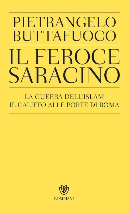 Il feroce saracino. La guerra dell'Islam. Il califfo alle porte di Roma - Pietrangelo Buttafuoco - ebook