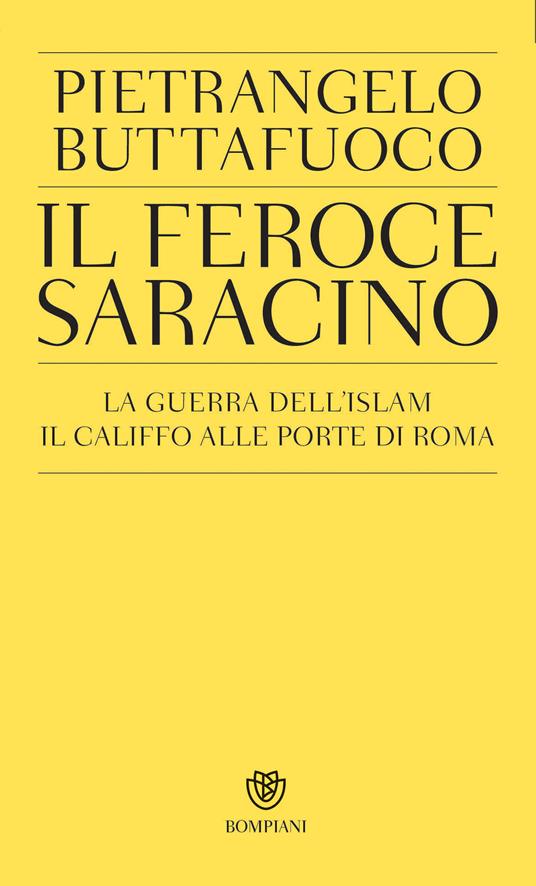 Il feroce saracino. La guerra dell'Islam. Il califfo alle porte di Roma - Pietrangelo Buttafuoco - ebook