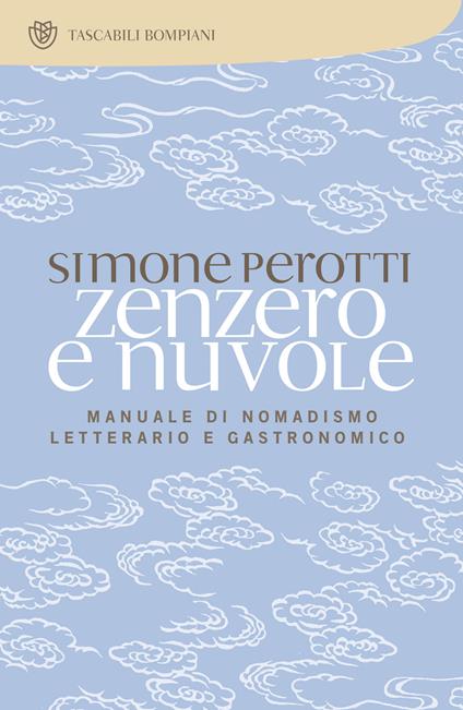 Zenzero e nuvole. Manuale di nomadismo letterario e gastronomico - Simone Perotti - ebook