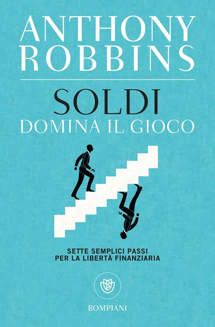 Soldi. Domina il gioco. Sette semplici passi per la libertà finanziaria - Anthony Robbins,Tommaso Bernardi - ebook