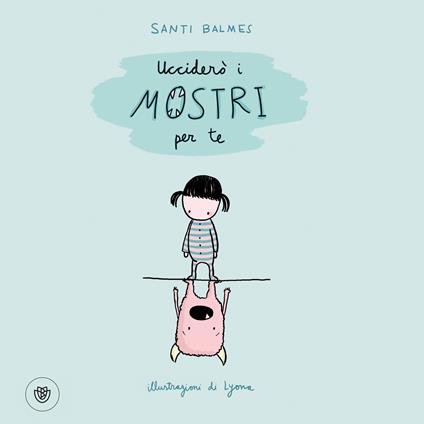 Ucciderò i mostri per te. Ediz. illustrata - Santi Balmes,Lyona - ebook