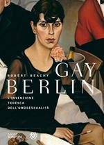 Gay Berlin. L'invenzione tedesca dell'omosessualità