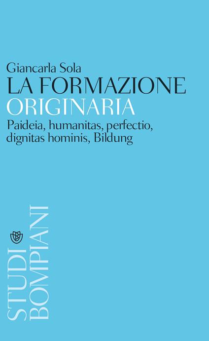 La formazione originaria. Paideia, humanitas, perfectio, dignitas hominis, Bildung - Giancarla Sola - ebook