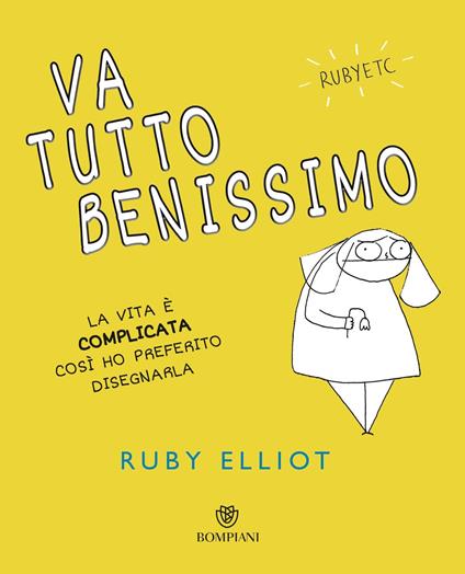 Va tutto benissimo. La vita è complicata così ho preferito disegnarla - Ruby Elliot,Tiziana Lo Porto - ebook