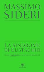 La sindrome di Eustachio. Storia italiana delle scoperte dimenticate