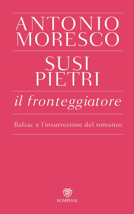 Il fronteggiatore. Balzac e l'insurrezione del romanzo - Antonio Moresco,Susi Pietri - ebook