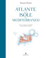 Atlante delle isole del Mediterraneo. Storie, navigazioni, arcipelaghi di uno scrittore marinaio