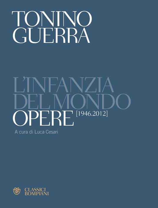 L' infanzia del mondo. Opere (1946-2012) - Tonino Guerra,Luca Cesari - ebook
