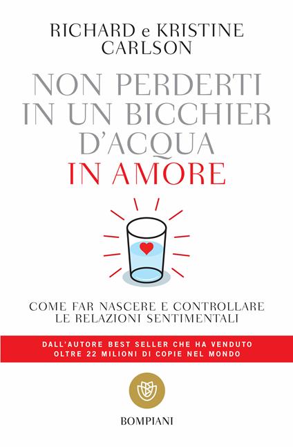 Non perderti in un bicchier d'acqua in amore. Come far crescere e consolidare le relazioni sentimentali - Kristine Carlson,Richard Carlson,Tilde Riva - ebook