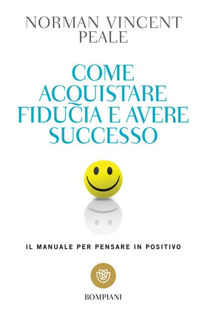 Come acquistare fiducia e avere successo. Il manuale per pensare positivo - Norman Vincent Peale,Isabella Farinelli - ebook