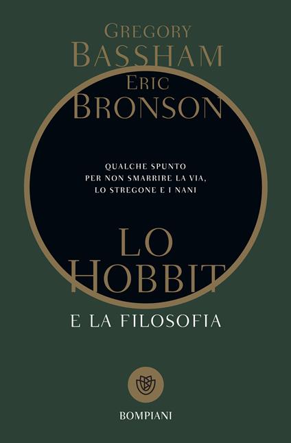 Lo Hobbit e la filosofia. Qualche spunto per non smarrire la via, lo stregone e i nani - Gregory Bassham,Eric Bronson,Simone Buttazzi - ebook