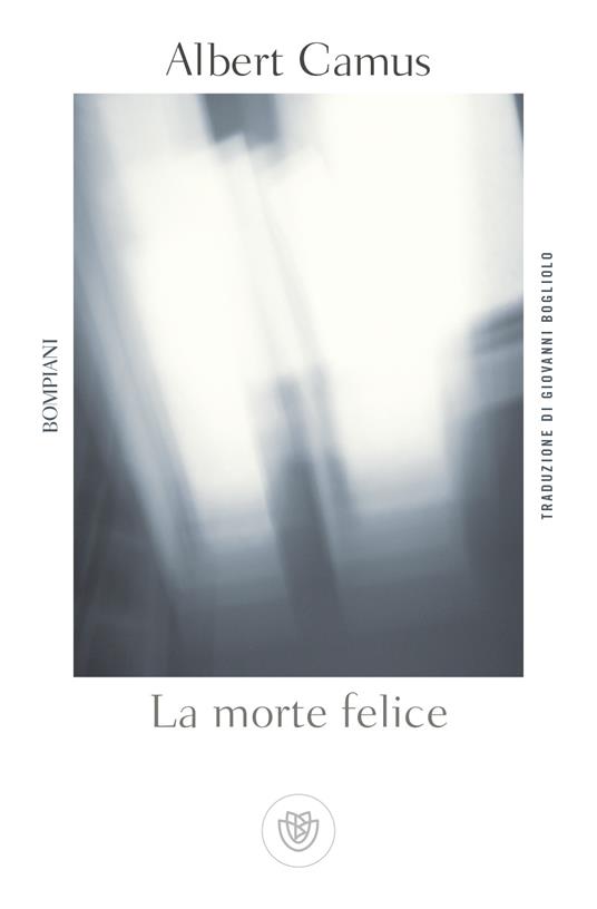 La morte felice - Albert Camus,Jean Sarocchi,Giovanni Bogliolo - ebook