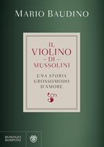 Il violino di Mussolini. Una storia grossomodo d'amore