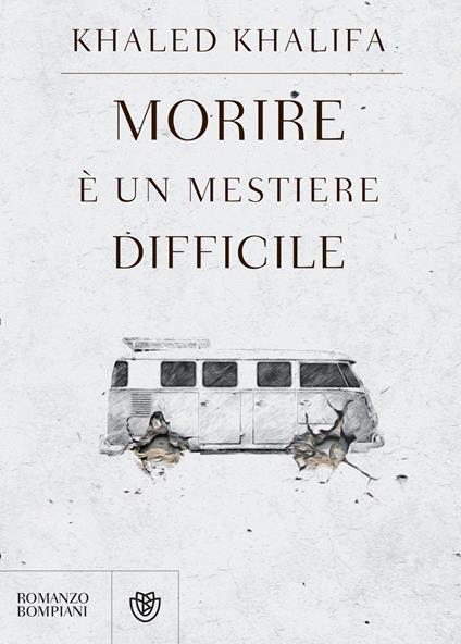 Morire è un mestiere difficile - Khaled Khalifa,Maria Avino - ebook