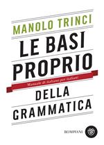Le basi proprio della grammatica. Manuale di italiano per italiani
