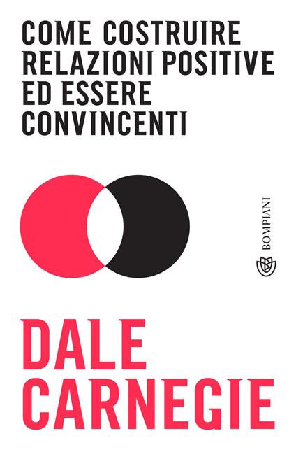 Come costruire relazioni positive ed essere convincenti - Dale Carnegie,Barbara Sancin - ebook