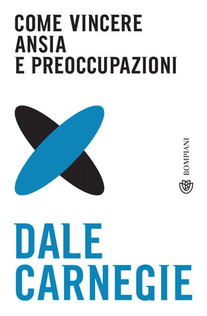 Come vincere ansia e preoccupazioni - Dale Carnegie,Stefano Chiapello - ebook