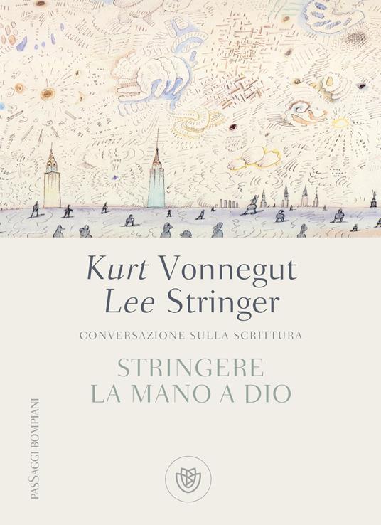 Stringere la mano a Dio. Conversazione sulla scrittura - Lee Stringer,Kurt Vonnegut,Giulio D'Antona - ebook