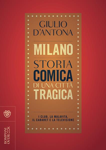 Milano. Storia comica di una città tragica. I club, la malavita, il cabaret e la televisione - Giulio D'Antona - ebook