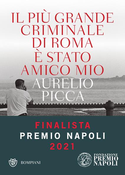 Il più grande criminale di Roma è stato amico mio - Aurelio Picca - ebook