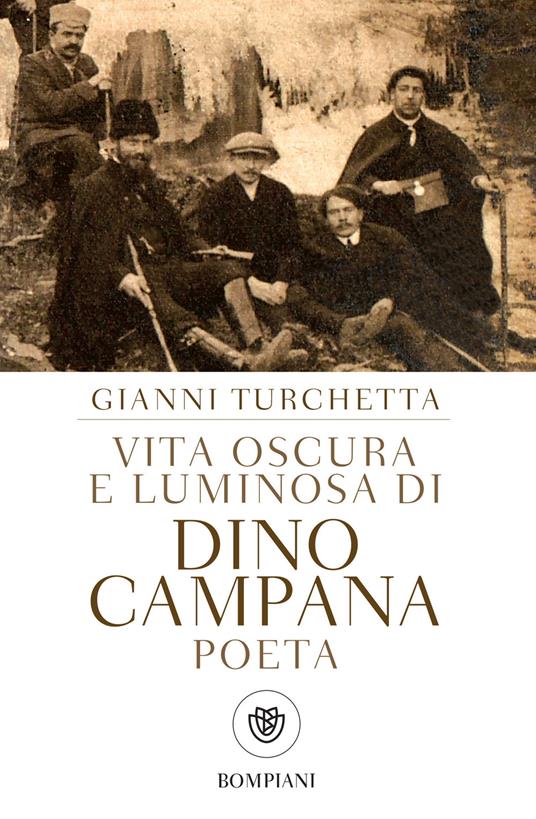 Vita oscura e luminosa di Dino Campana, poeta - Gianni Turchetta - ebook