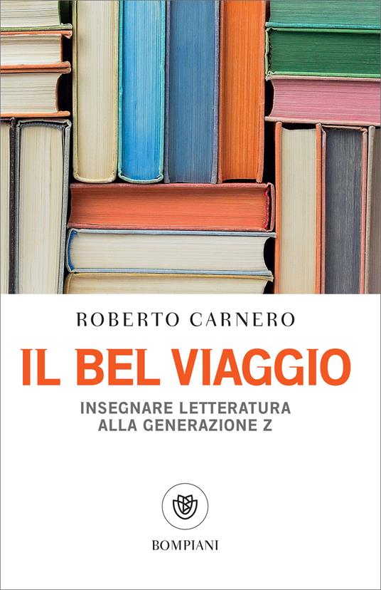 Il bel viaggio. Insegnare letteratura alla generazione Z - Roberto Carnero - ebook