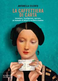 La caffettiera di carta. Inventare, trasfigurare, narrare: un manuale di lettura e scrittura creativa