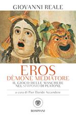 Eros dèmone mediatore. Il gioco delle maschere nel Simposio di Platone. Nuova ediz.