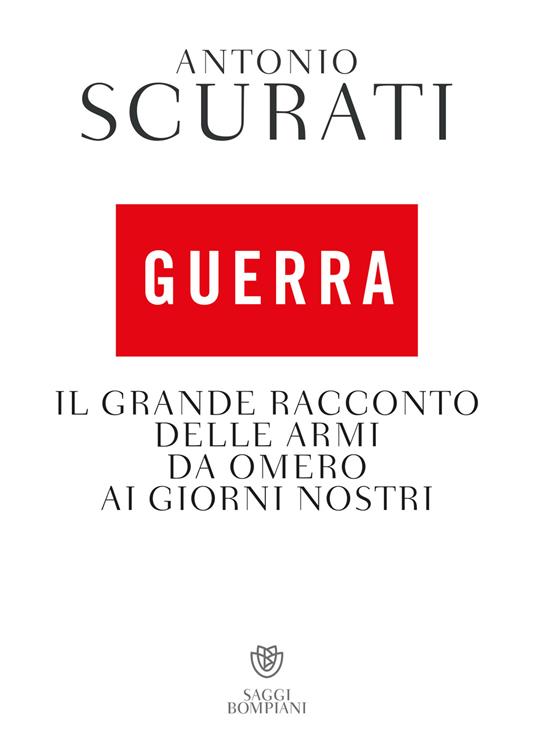 Guerra. Il grande racconto delle armi da Omero ai giorni nostri - Antonio Scurati - ebook
