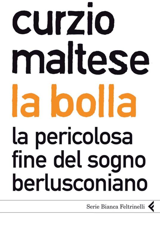 La bolla. La pericolosa fine del sogno berlusconiano - Curzio Maltese - ebook
