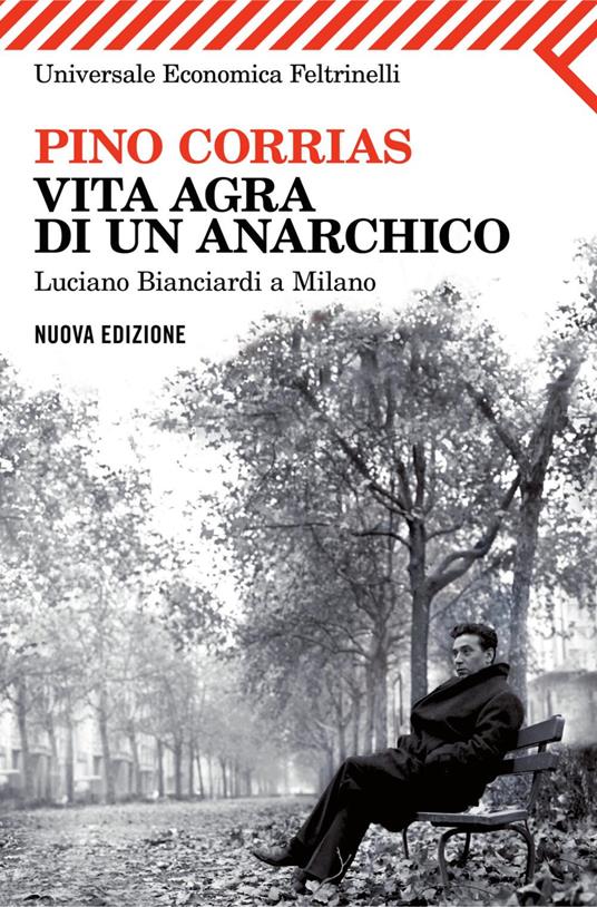Vita agra di un anarchico. Luciano Bianciardi a Milano - Pino Corrias - ebook
