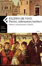 Patrizi, informatori, barbieri. Politica e comunicazione a Venezia nella prima età moderna