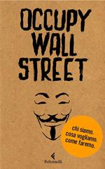 Occupy Wall Street. Chi siamo. Cosa vogliamo. Come faremo