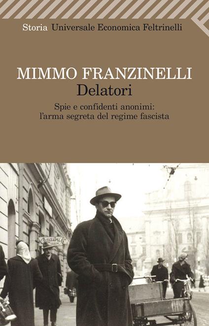 Delatori. Spie e confidenti anonimi: l'arma segreta del regime fascista - Mimmo Franzinelli - ebook