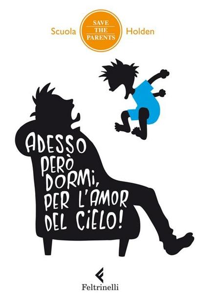 Adesso però dormi, per l'amor del cielo! 34 metodi non ordinari inventati da genitori in debito di sonno (che hanno incredibilmente funzionato, almeno una volta) - Scuola Holden - ebook