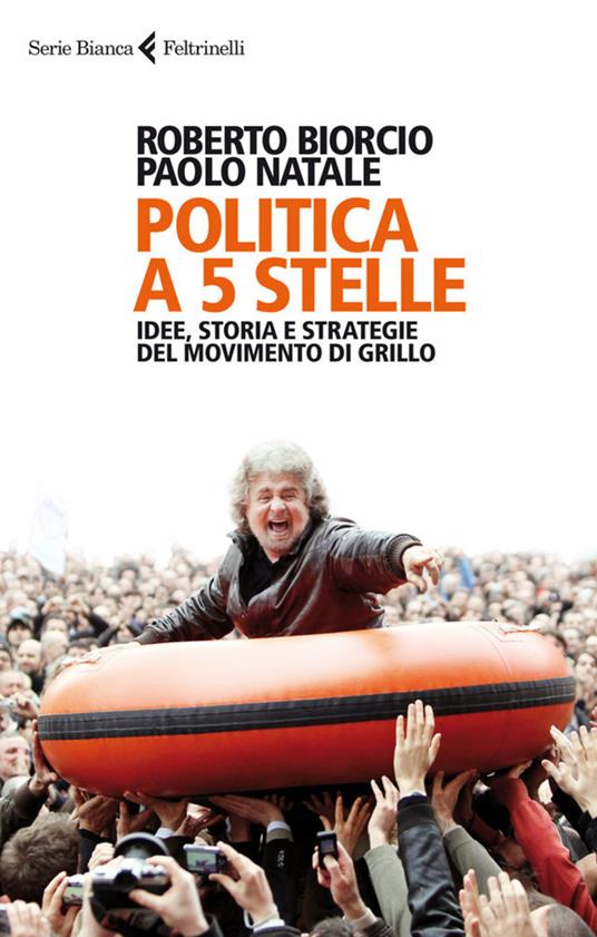Politica a 5 stelle. Idee, storia e strategie del movimento di Grillo - Roberto Biorcio,Paolo Natale - ebook