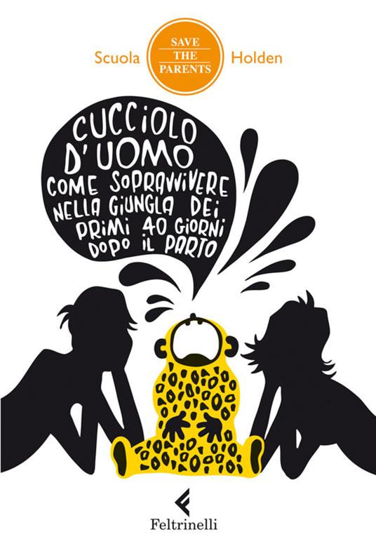 Cucciolo d'uomo. Come sopravvivere nella giungla dei primi 40 giorni dopo il parto - M. Bini,S. Garbarini,Scuola Holden - ebook