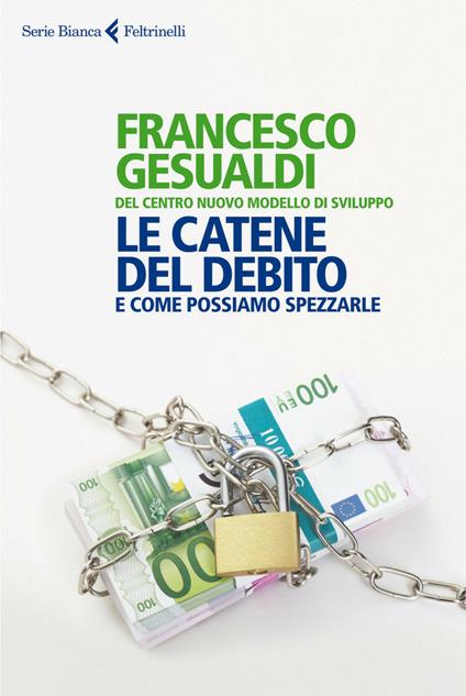 Le catene del debito. E come possiamo spezzarle - Francesco Gesualdi - ebook